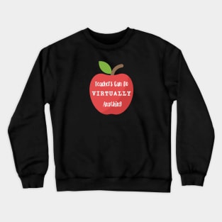 Teachers Can Do Virtually Anything Crewneck Sweatshirt